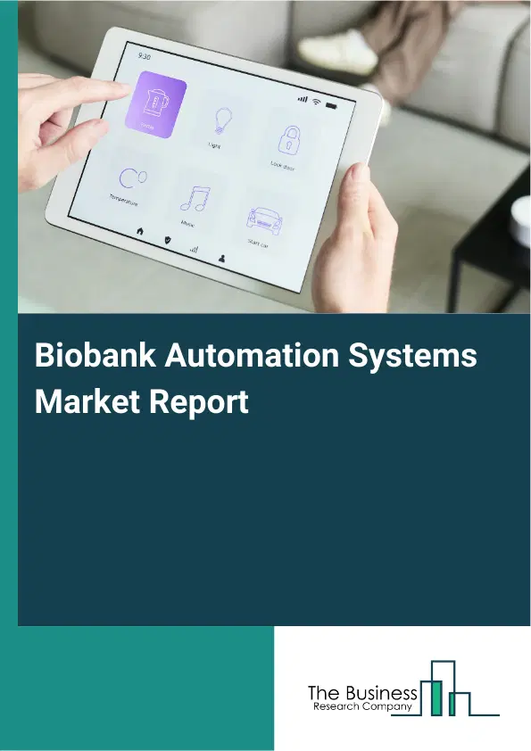Global Biobank Automation Systems Market Report 2026 Global Biobank Automation Systems Market Report 2026