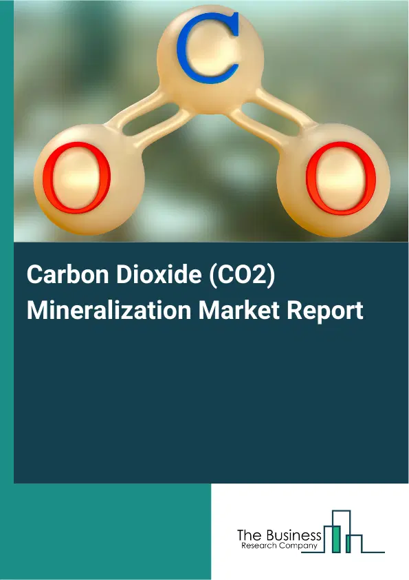 Global Carbon Dioxide (CO2) Mineralization Market Report 2026 Global Carbon Dioxide (CO2) Mineralization Market Report 2026