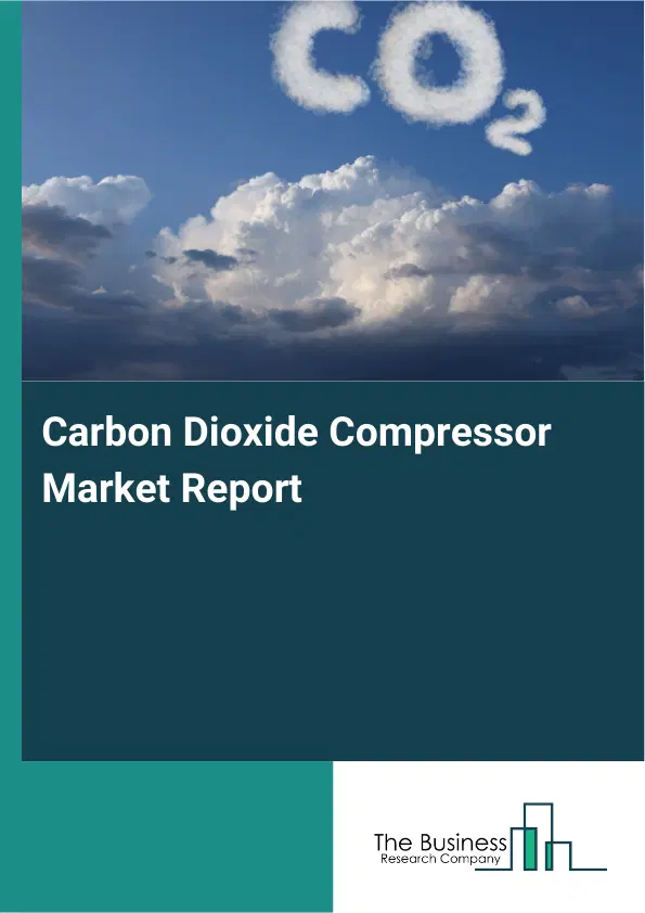 Global Carbon Dioxide Compressor Market Report 2026 Global Carbon Dioxide Compressor Market Report 2026