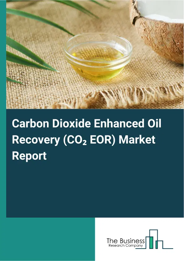 Global Carbon Dioxide Enhanced Oil Recovery (CO₂ EOR) Market Report 2026 Global Carbon Dioxide Enhanced Oil Recovery (CO₂ EOR) Market Report 2026