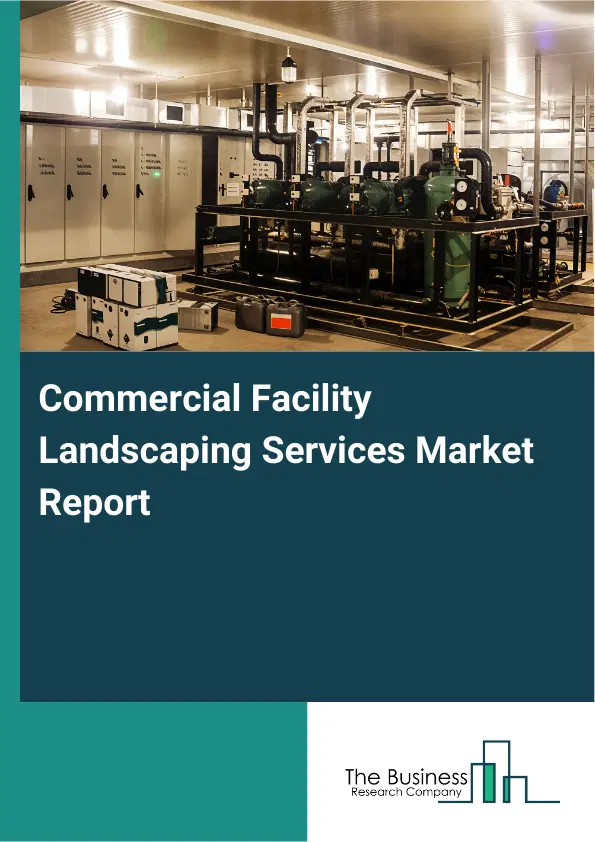 Global Commercial Facility Landscaping Services Market Report 2026 Global Commercial Facility Landscaping Services Market Report 2026