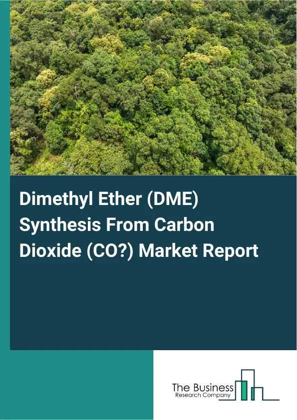 Global Dimethyl Ether (DME) Synthesis From Carbon Dioxide (CO₂) Market Report 2026 Global Dimethyl Ether (DME) Synthesis From Carbon Dioxide (CO₂) Market Report 2026