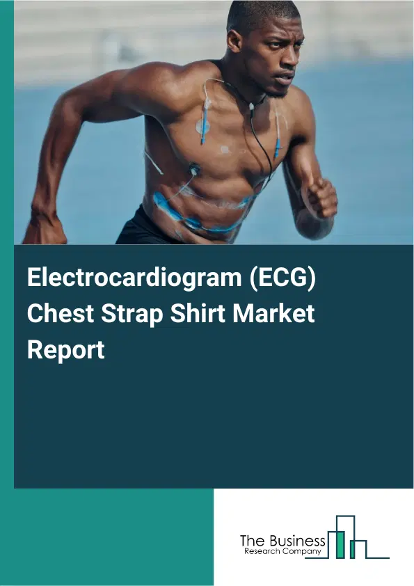 Global Electrocardiogram (ECG) Chest Strap Shirt Market Report 2026 Global Electrocardiogram (ECG) Chest Strap Shirt Market Report 2026