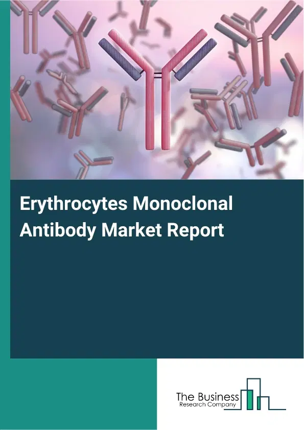 Global Erythrocytes Monoclonal Antibody Market Report 2026 Global Erythrocytes Monoclonal Antibody Market Report 2026