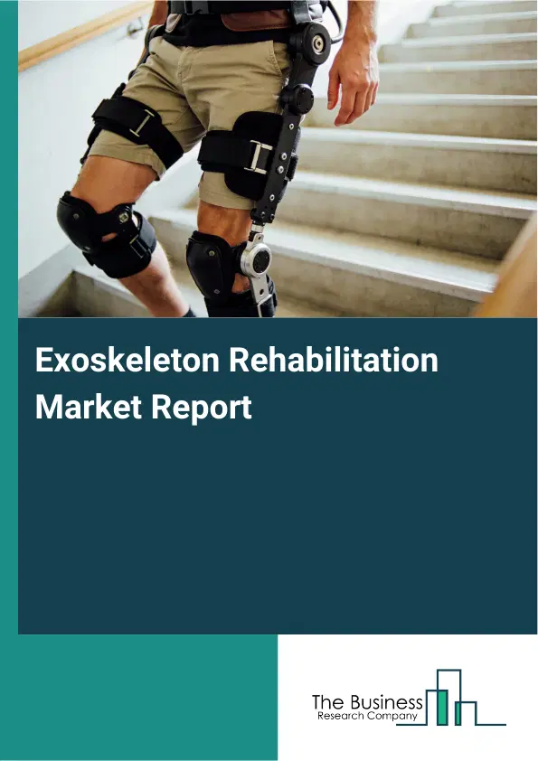 Global Exoskeleton Rehabilitation Market Report 2026 Global Exoskeleton Rehabilitation Market Report 2026