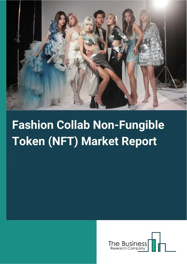 Global Fashion Collab Non-Fungible Token (NFT) Market Report 2026 Global Fashion Collab Non-Fungible Token (NFT) Market Report 2026