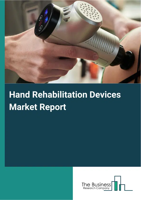 Global Hand Rehabilitation Devices Market Report 2026 Global Hand Rehabilitation Devices Market Report 2026