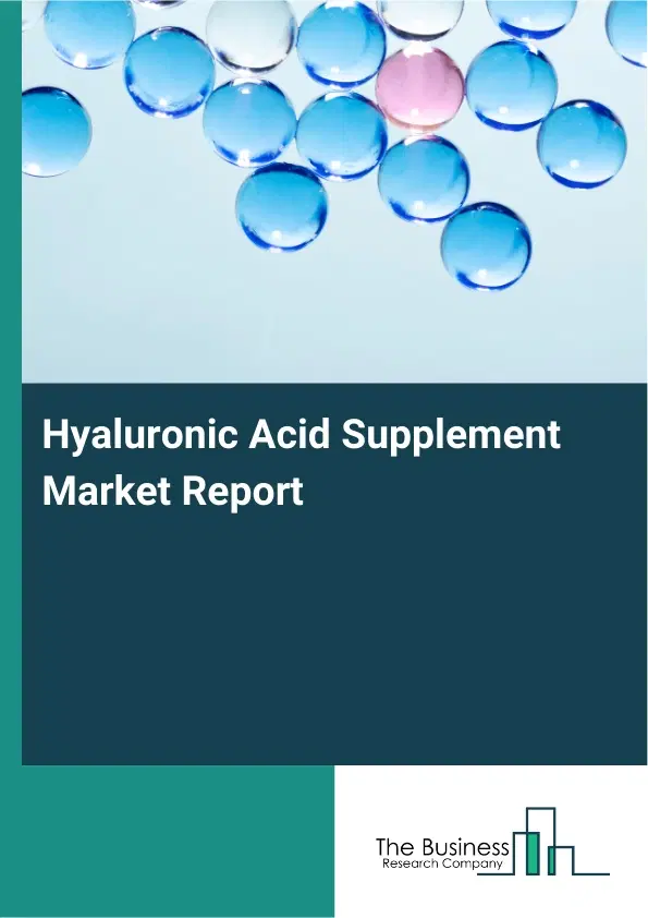 Global Hyaluronic Acid Supplement Market Report 2026 Global Hyaluronic Acid Supplement Market Report 2026