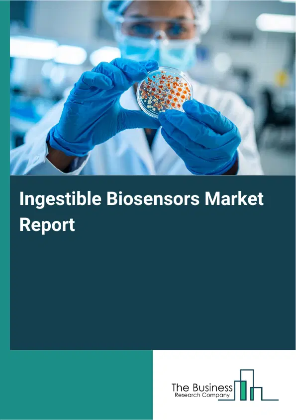 Ingestible Biosensors Market Report 2026 Ingestible Biosensors Market Report 2026