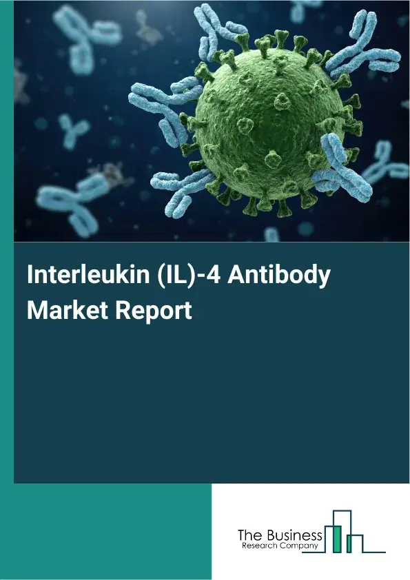 Global Interleukin (IL)-4 Antibody Market Report 2026 Global Interleukin (IL)-4 Antibody Market Report 2026