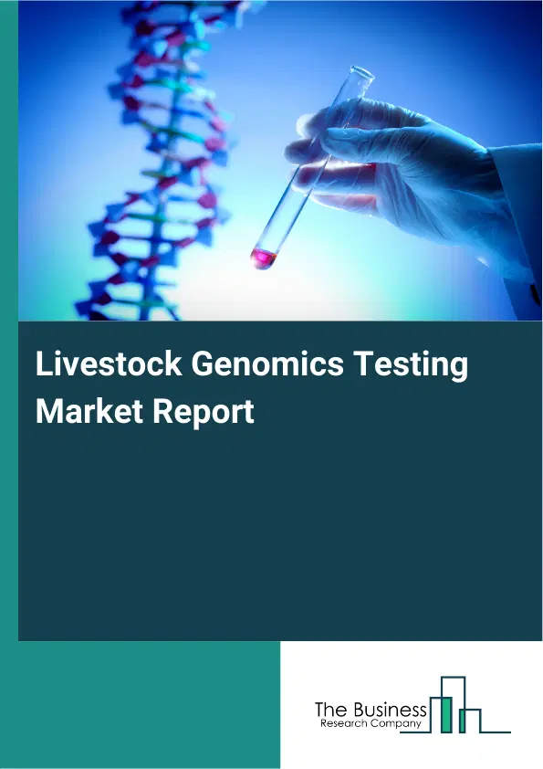 Global Livestock Genomics Testing Market Report 2026 Global Livestock Genomics Testing Market Report 2026