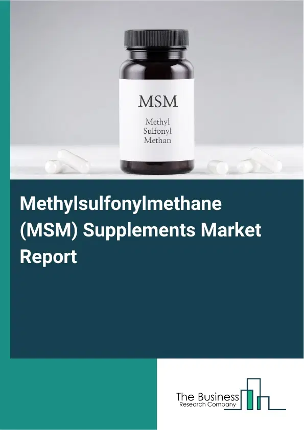 Global Methylsulfonylmethane (MSM) Supplements Market Report 2026 Global Methylsulfonylmethane (MSM) Supplements Market Report 2026
