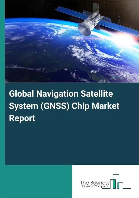 Global Global Navigation Satellite System (GNSS) Chip Market Report 2026 Global Global Navigation Satellite System (GNSS) Chip Market Report 2026