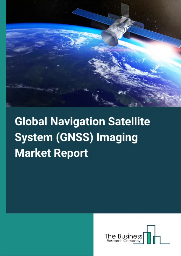 Global Navigation Satellite System (GNSS) Imaging Market Report 2026 Global Navigation Satellite System (GNSS) Imaging Market Report 2026