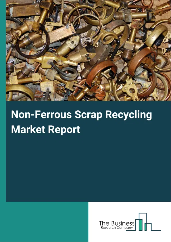 Global Non-Ferrous Scrap Recycling Market Report 2026 Global Non-Ferrous Scrap Recycling Market Report 2026
