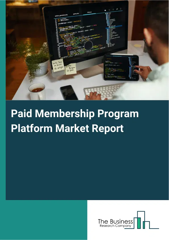 Global Paid Membership Program Platform Market Report 2026 Global Paid Membership Program Platform Market Report 2026