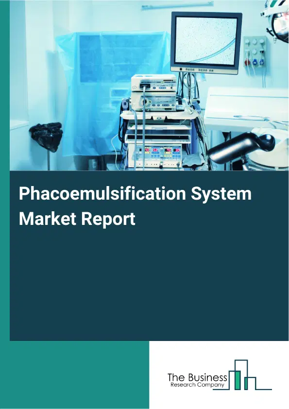 Global Phacoemulsification System Market Report 2026 Global Phacoemulsification System Market Report 2026
