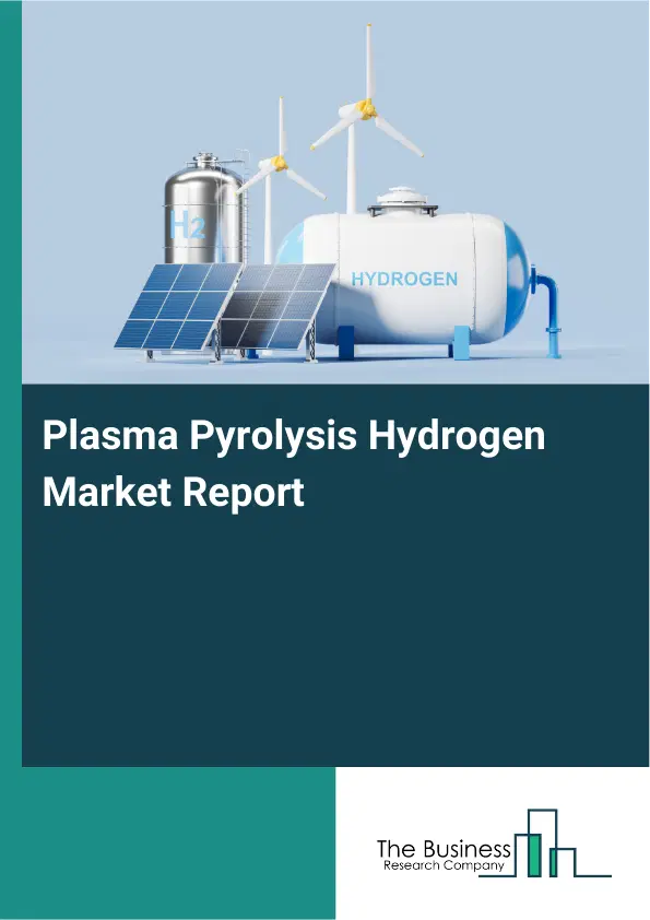 Global Plasma Pyrolysis Hydrogen Market Report 2026 Global Plasma Pyrolysis Hydrogen Market Report 2026