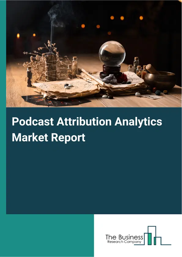 Podcast Attribution Analytics Market Report 2026 Podcast Attribution Analytics Market Report 2026