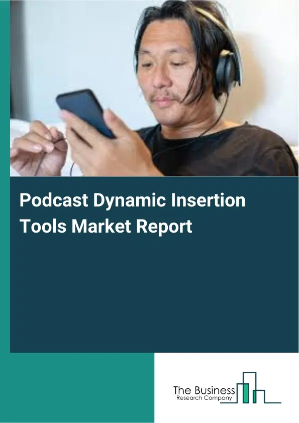 Global Podcast Dynamic Insertion Tools Market Report 2026 Global Podcast Dynamic Insertion Tools Market Report 2026