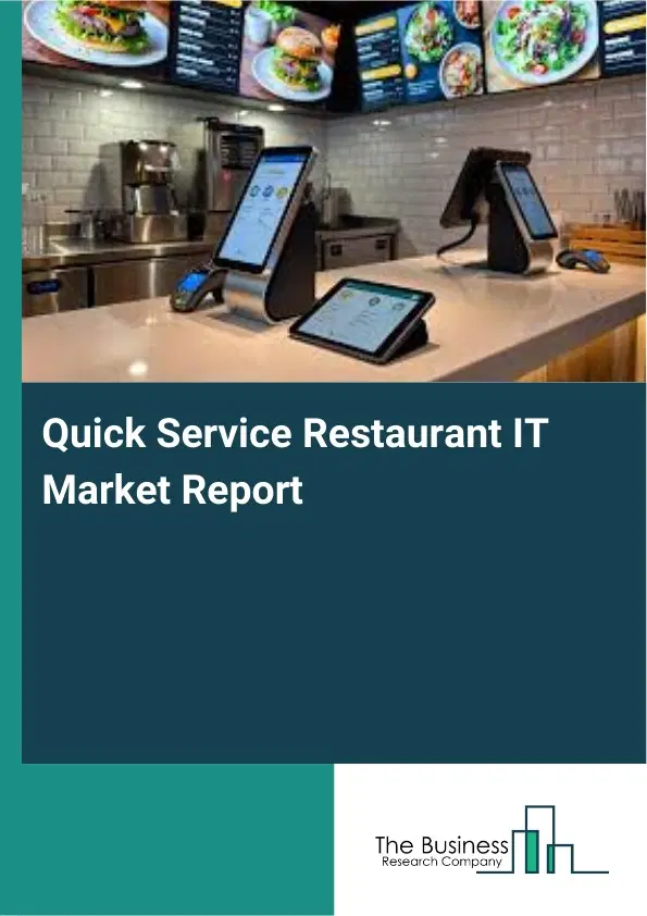 Global Quick Service Restaurant IT Market Report 2026 Global Quick Service Restaurant IT Market Report 2026