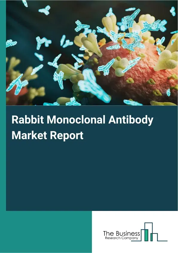 Global Rabbit Monoclonal Antibody Market Report 2026 Global Rabbit Monoclonal Antibody Market Report 2026
