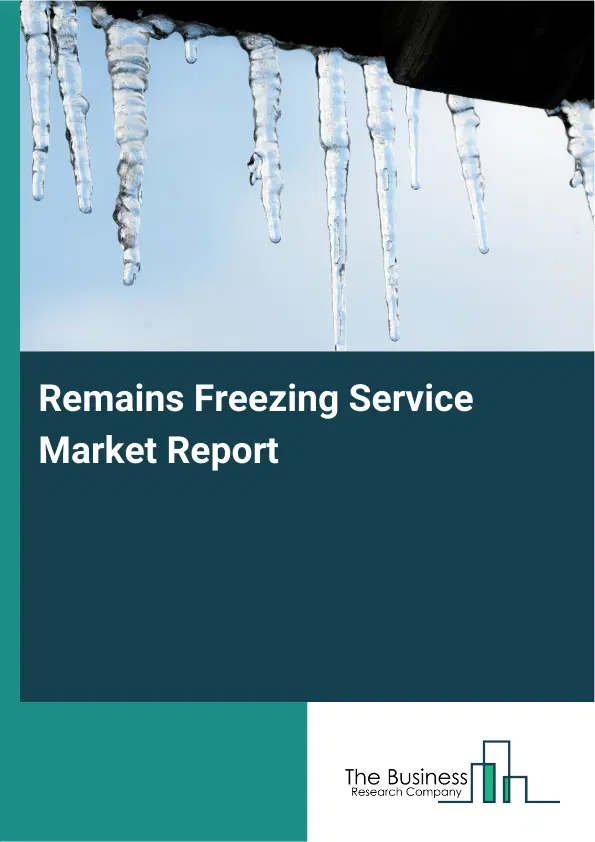 Global Remains Freezing Service Market Report 2026 Global Remains Freezing Service Market Report 2026
