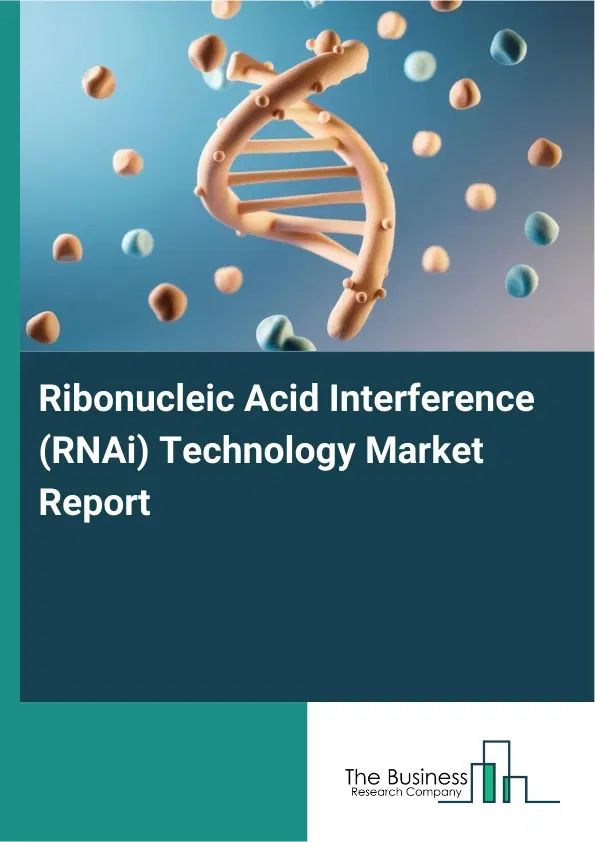 Global Ribonucleic Acid Interference (RNAi) Technology Market Report 2026 Global Ribonucleic Acid Interference (RNAi) Technology Market Report 2026