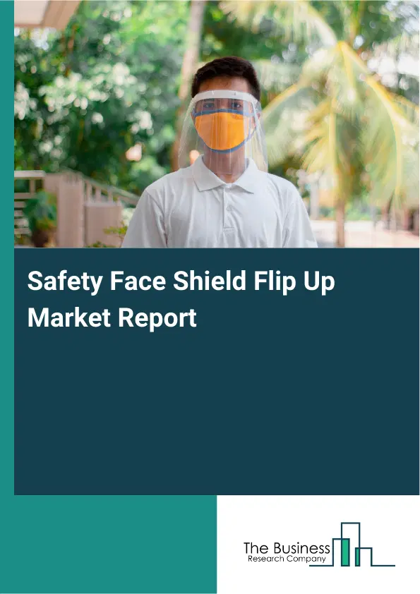Global Safety Face Shield Flip Up Market Report 2026 Global Safety Face Shield Flip Up Market Report 2026