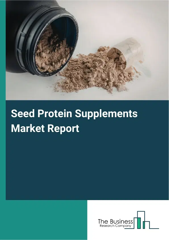 Global Seed Protein Supplements Market Report 2026 Global Seed Protein Supplements Market Report 2026