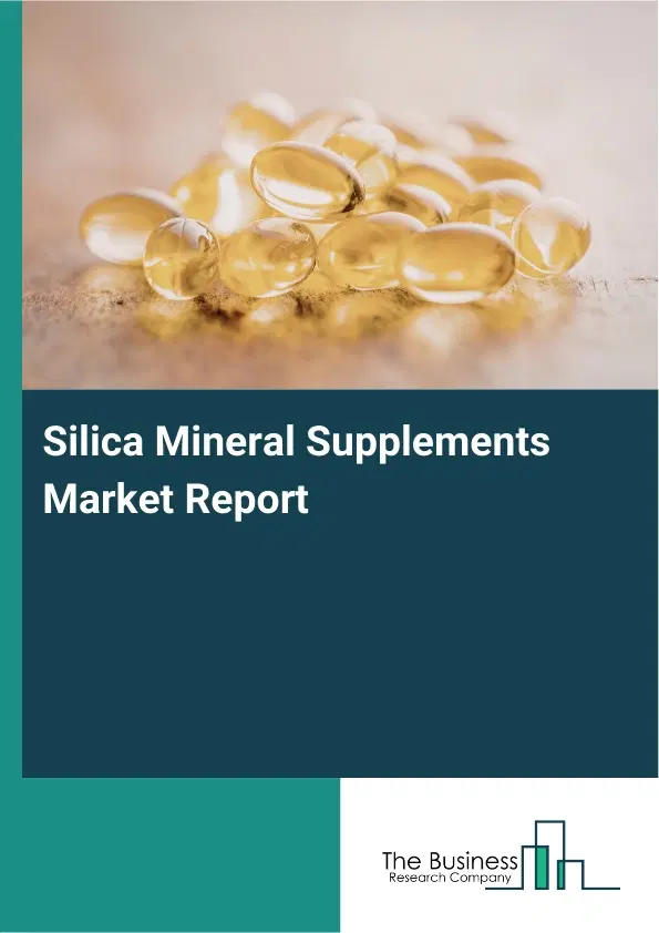 Global Silica Mineral Supplements Market Report 2026 Global Silica Mineral Supplements Market Report 2026