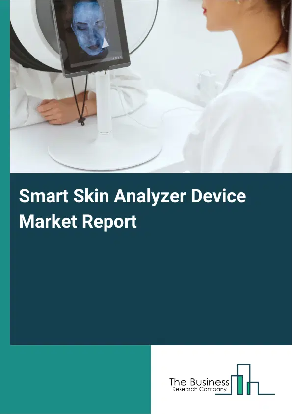 Global Smart Skin Analyzer Device Market Report 2026 Global Smart Skin Analyzer Device Market Report 2026