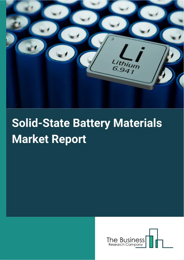 Global Solid-State Battery Materials Market Report 2026 Global Solid-State Battery Materials Market Report 2026