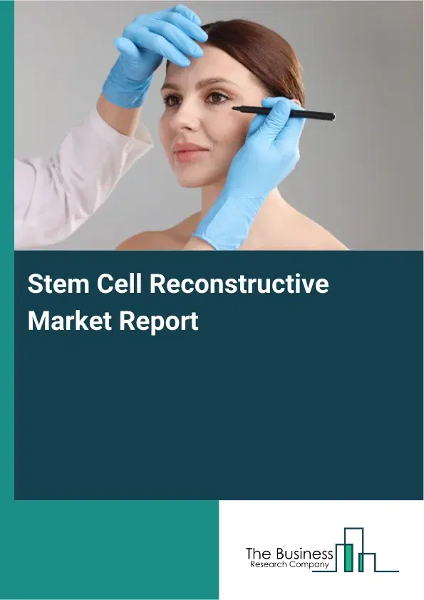 Global Stem Cell Reconstructive Market Report 2026 Global Stem Cell Reconstructive Market Report 2026