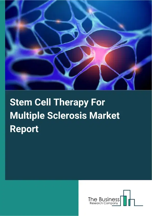 Global Stem Cell Therapy For Multiple Sclerosis Market Report 2026 Global Stem Cell Therapy For Multiple Sclerosis Market Report 2026