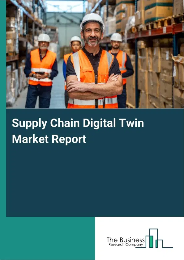 Global Supply Chain Digital Twin Market Report 2026 Global Supply Chain Digital Twin Market Report 2026