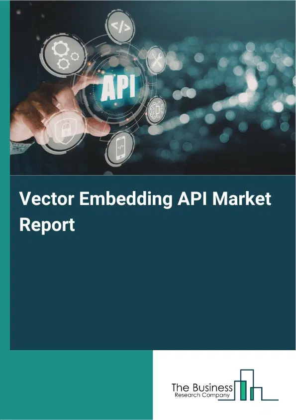 Global Vector Embedding API Market Report 2026 Global Vector Embedding API Market Report 2026