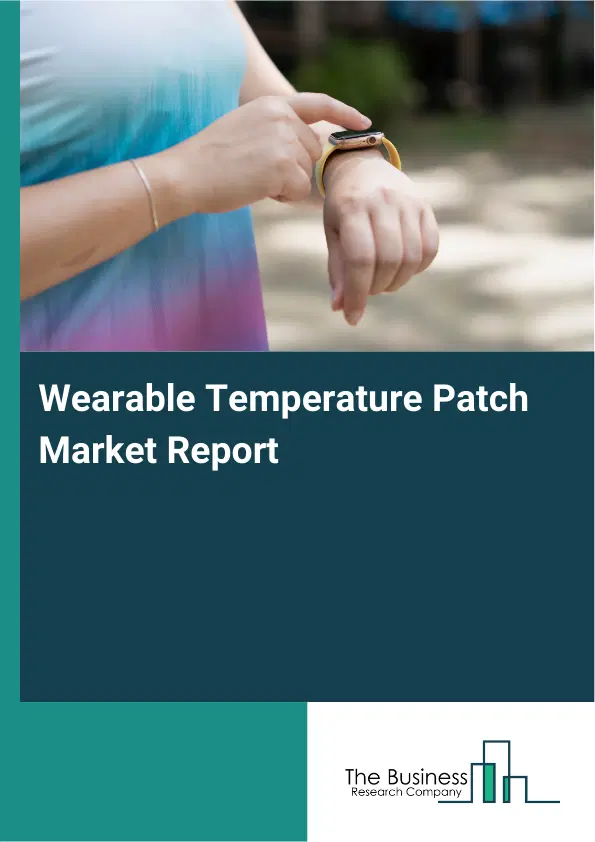 Global Wearable Temperature Patch Market Report 2026 Global Wearable Temperature Patch Market Report 2026