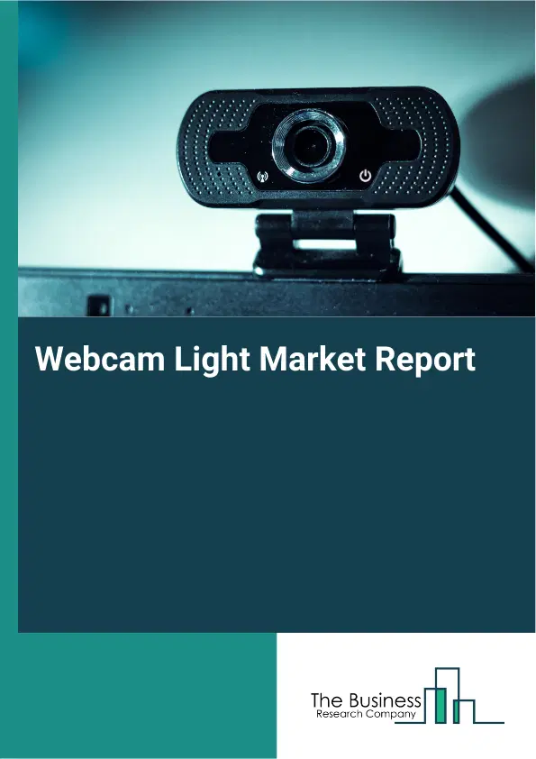 Global Webcam Light Market Report 2026 Global Webcam Light Market Report 2026