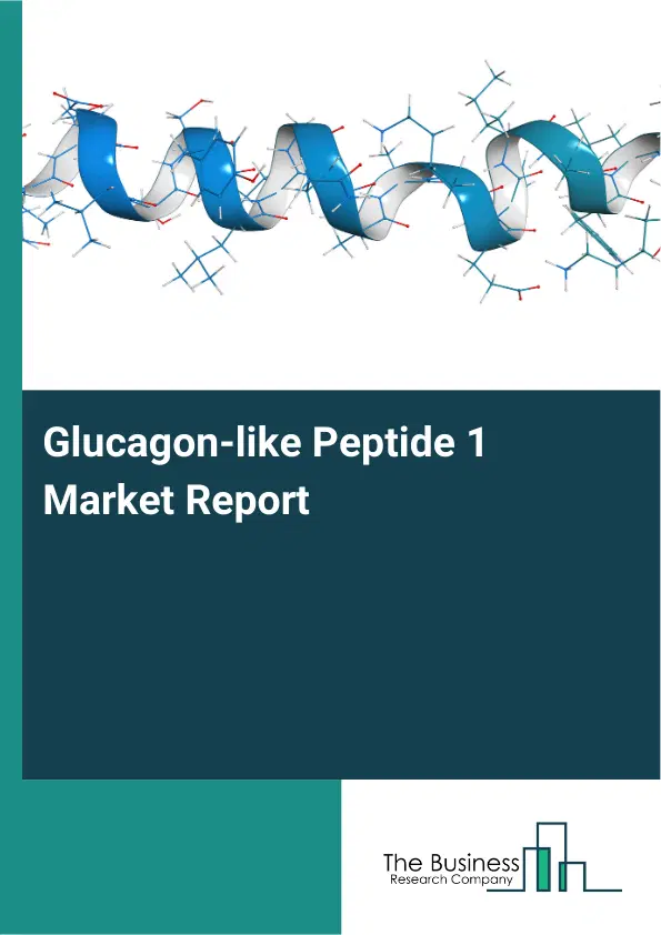 Global Glucagon-like Peptide 1 Market Report 2026 Global Glucagon-like Peptide 1 Market Report 2026