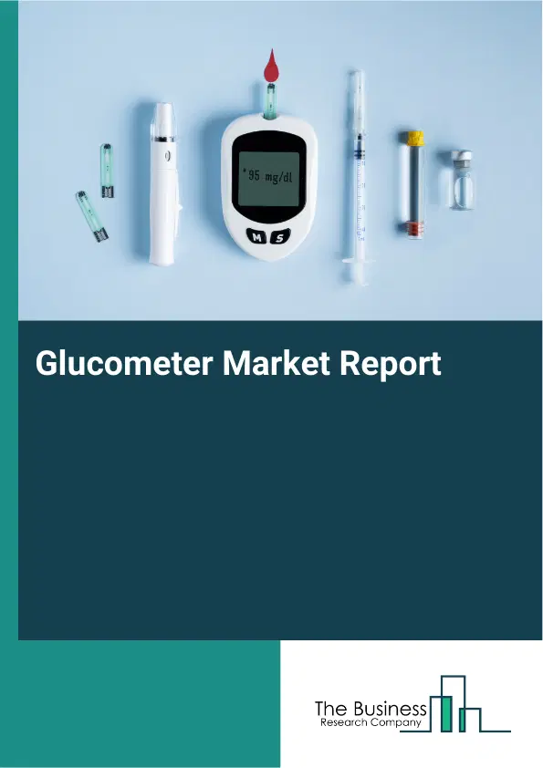 Global Glucometer Market Report 2026 Global Glucometer Market Report 2026
