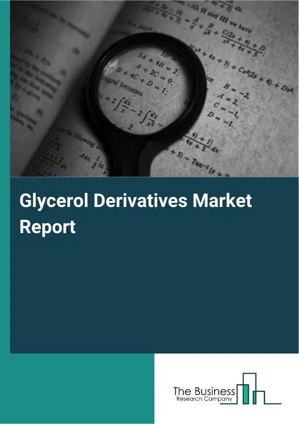 Global Glycerol Derivatives Market Report 2026 Global Glycerol Derivatives Market Report 2026