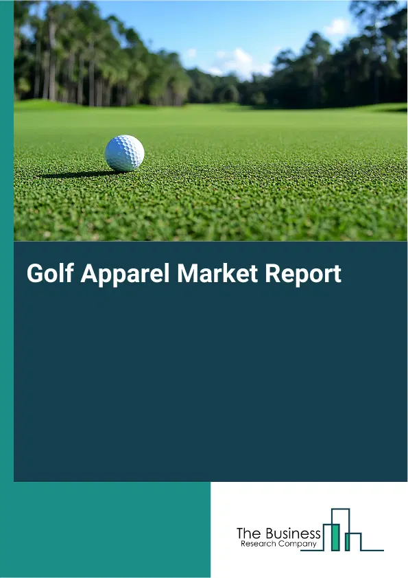 Golf Apparel Market Report 2026 Golf Apparel Market Report 2026