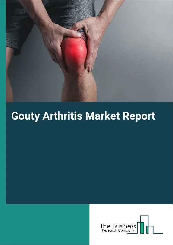 Global Gouty Arthritis Market Report 2026 Global Gouty Arthritis Market Report 2026