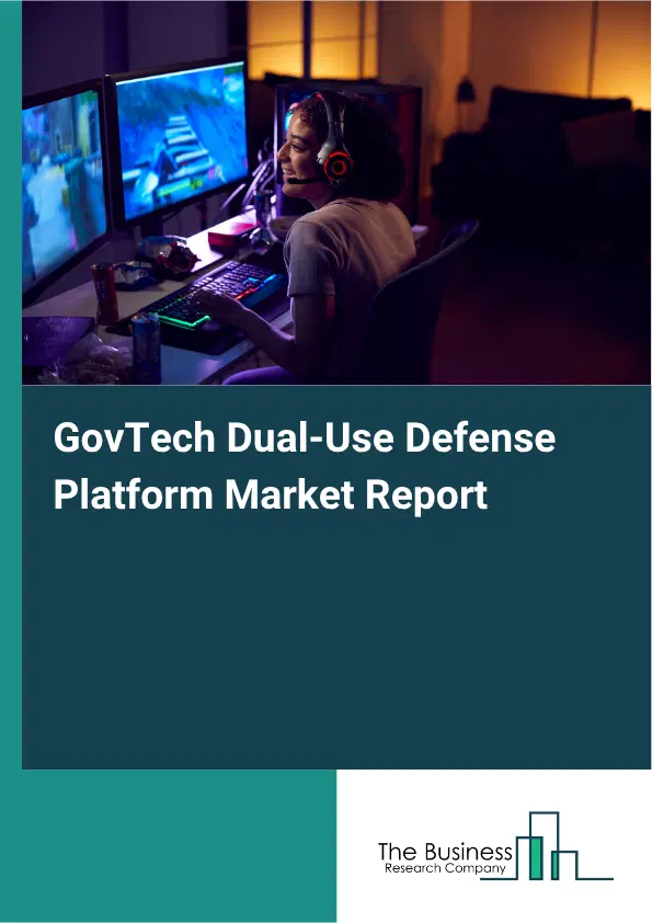 GovTech Dual-Use Defense Platform Market Report 2026 GovTech Dual-Use Defense Platform Market Report 2026