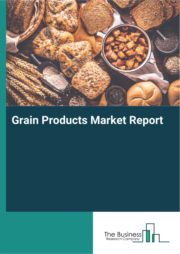 Global Grain Products Market Report 2026 Global Grain Products Market Report 2026