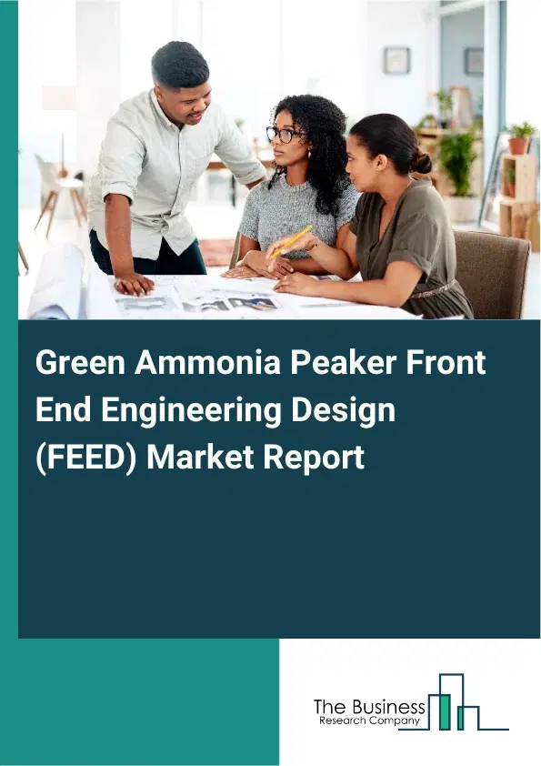 Global Green Ammonia Peaker Front End Engineering Design (FEED) Market Report 2026 Global Green Ammonia Peaker Front End Engineering Design (FEED) Market Report 2026