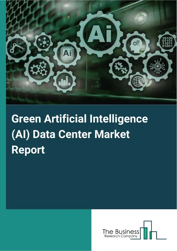 Green Artificial Intelligence (AI) Data Center Market Report 2026