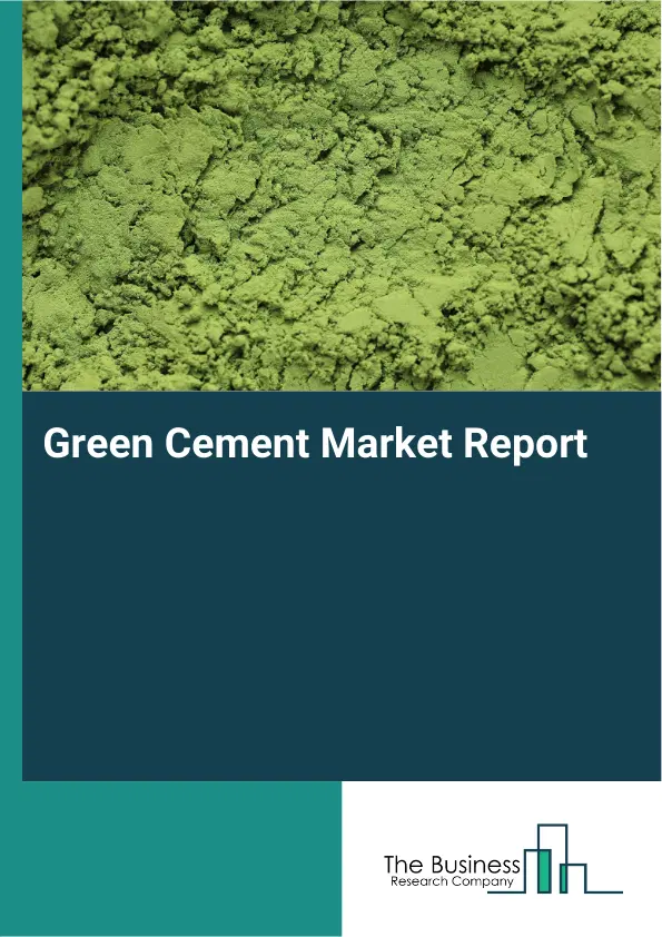 Global Green Cement Market Report 2026 Global Green Cement Market Report 2026