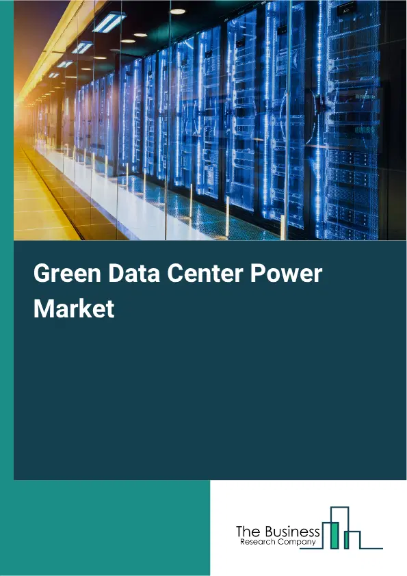 Green Data Center Power Market Report 2026 Green Data Center Power Market Report 2026